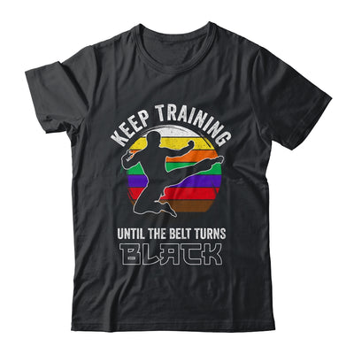 Keep Training Until The Belt Turns Black Funny Retro Karate Shirt & Tank Top | siriusteestore