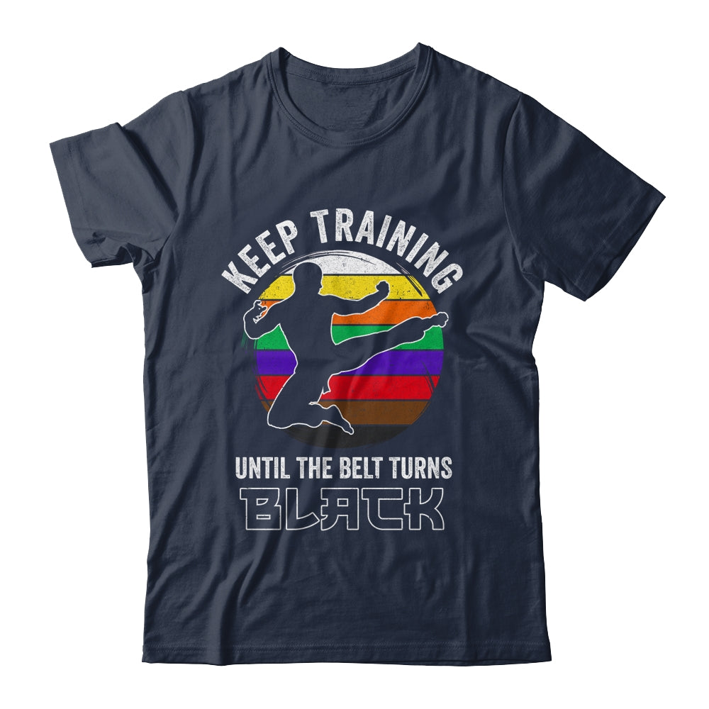 Keep Training Until The Belt Turns Black Funny Retro Karate Shirt & Tank Top | siriusteestore