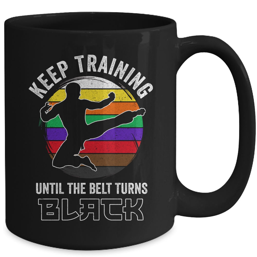 Keep Training Until The Belt Turns Black Funny Retro Karate Mug | siriusteestore