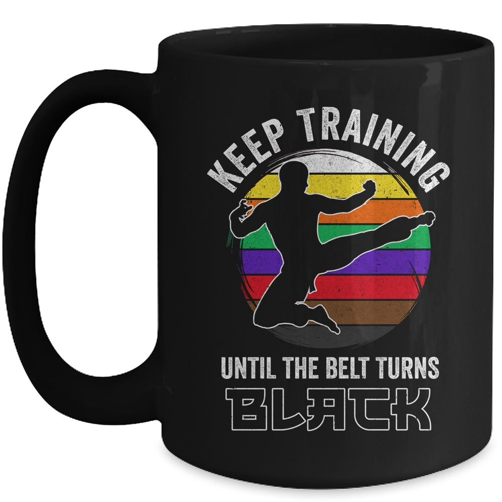Keep Training Until The Belt Turns Black Funny Retro Karate Mug | siriusteestore