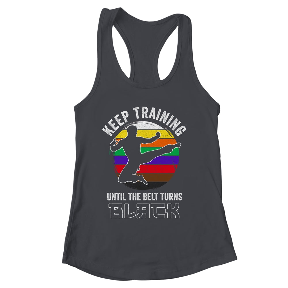 Keep Training Until The Belt Turns Black Funny Retro Karate Shirt & Tank Top | siriusteestore
