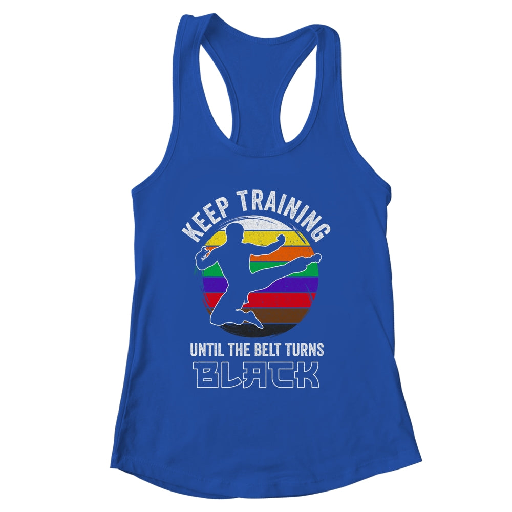 Keep Training Until The Belt Turns Black Funny Retro Karate Shirt & Tank Top | siriusteestore