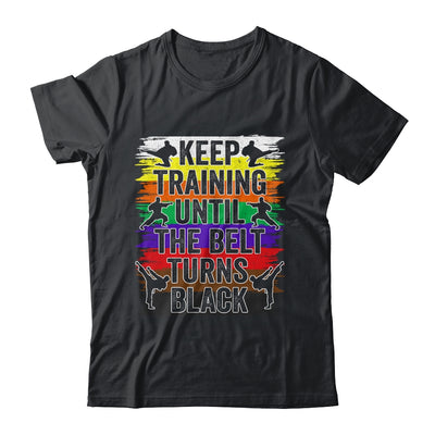 Keep Training Until The Belt Turns Black Karate Cool Design Shirt & Tank Top | siriusteestore