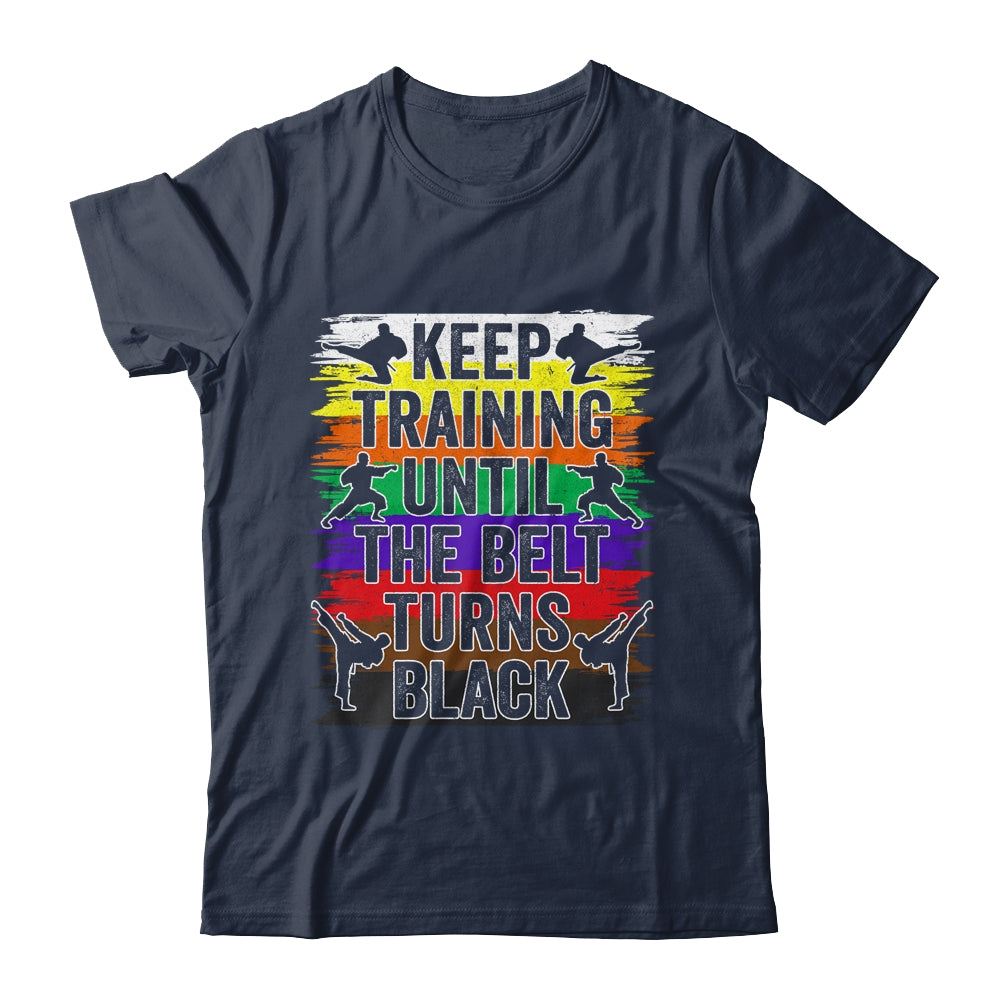Keep Training Until The Belt Turns Black Karate Cool Design Shirt & Tank Top | siriusteestore