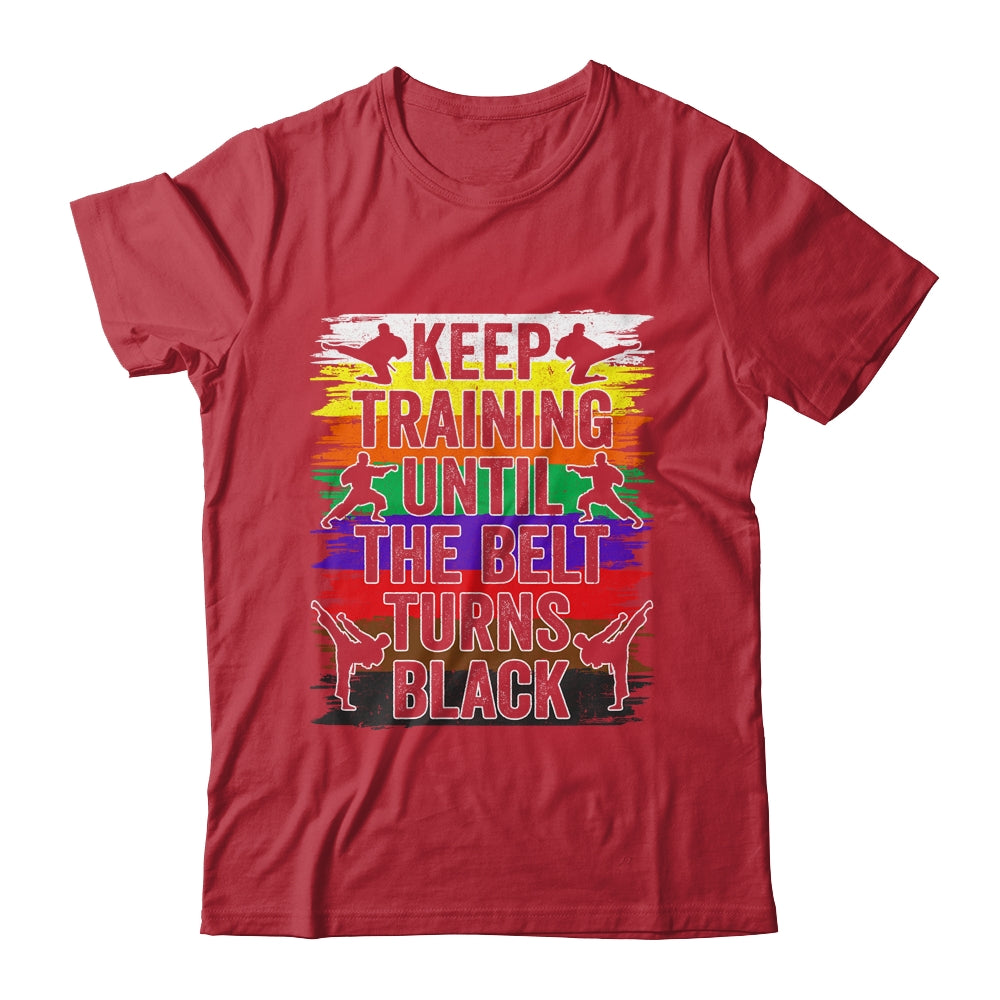 Keep Training Until The Belt Turns Black Karate Cool Design Shirt & Tank Top | siriusteestore