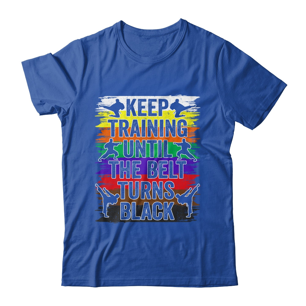 Keep Training Until The Belt Turns Black Karate Cool Design Shirt & Tank Top | siriusteestore
