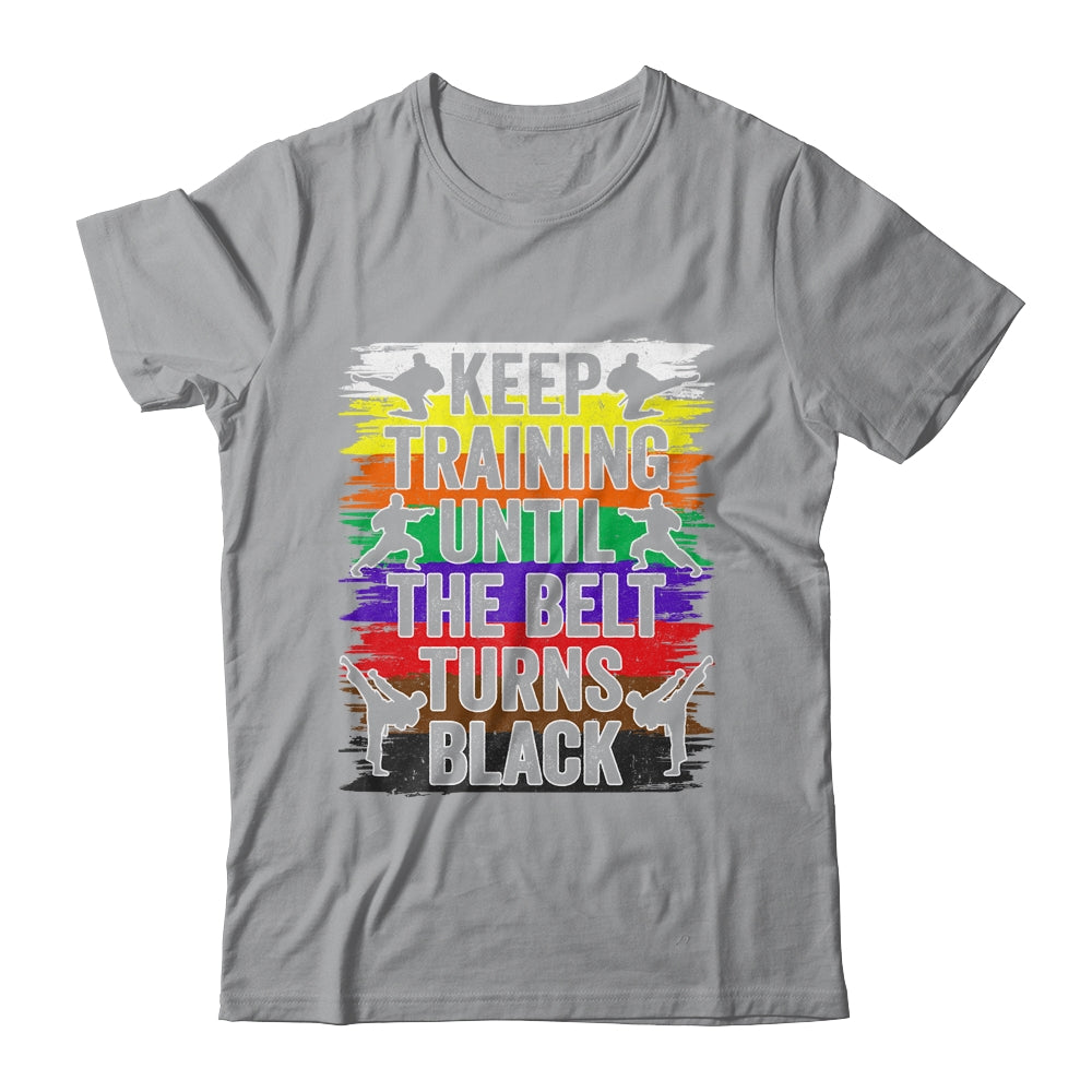 Keep Training Until The Belt Turns Black Karate Cool Design Shirt & Tank Top | siriusteestore