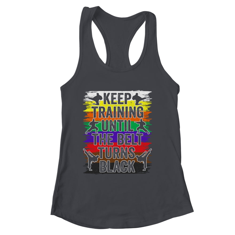 Keep Training Until The Belt Turns Black Karate Cool Design Shirt & Tank Top | siriusteestore