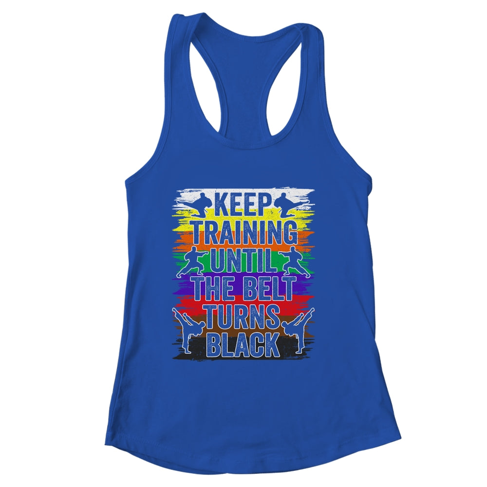 Keep Training Until The Belt Turns Black Karate Cool Design Shirt & Tank Top | siriusteestore