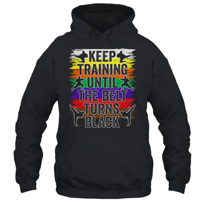 Keep Training Until The Belt Turns Black Karate Cool Design Shirt & Tank Top | siriusteestore