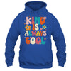 Kind Is Always Cool Groovy Teacher Be Kind Kindness Groovy Shirt & Hoodie | siriusteestore