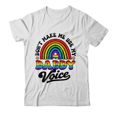 LGBT Gay Pride Month Dont Make Me Use My Daddy Voice Funny Shirt & Hoodie | siriusteestore