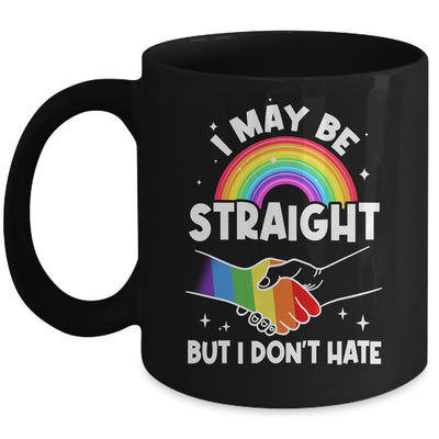 LGBT Gay Pride Month I May Be Straight But I Don't Hate Mug | siriusteestore