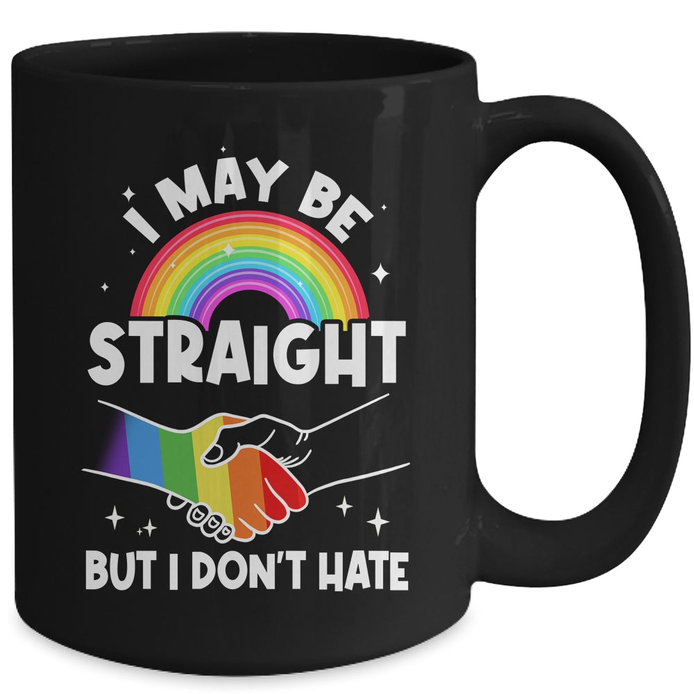 LGBT Gay Pride Month I May Be Straight But I Don't Hate Mug | siriusteestore