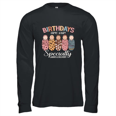 Labor And Delivery Birthdays Are Our Specialty L&D Nurse Shirt & Hoodie | siriusteestore