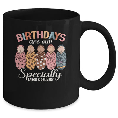Labor And Delivery Birthdays Are Our Specialty L&D Nurse Mug | siriusteestore
