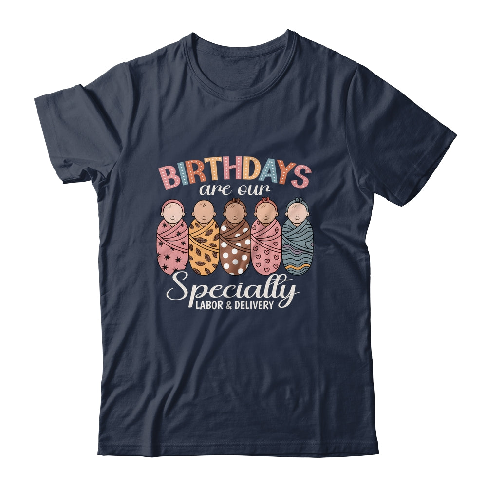 Labor And Delivery Birthdays Are Our Specialty L&D Nurse Shirt & Hoodie | siriusteestore