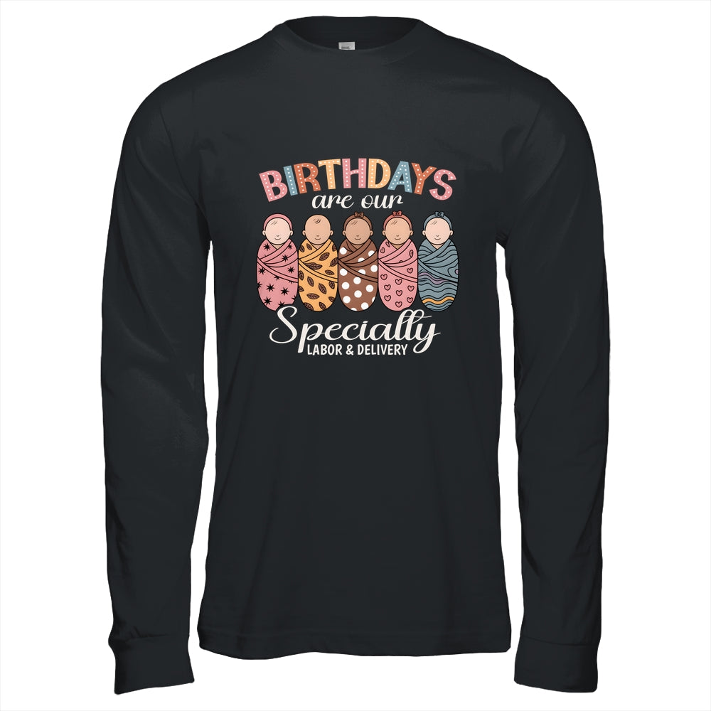 Labor And Delivery Birthdays Are Our Specialty L&D Nurse Shirt & Hoodie | siriusteestore