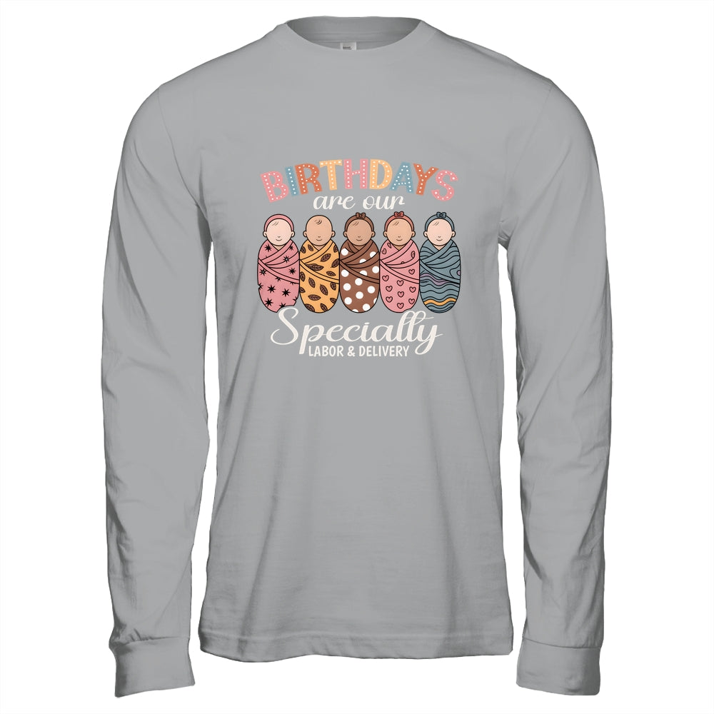 Labor And Delivery Birthdays Are Our Specialty L&D Nurse Shirt & Hoodie | siriusteestore