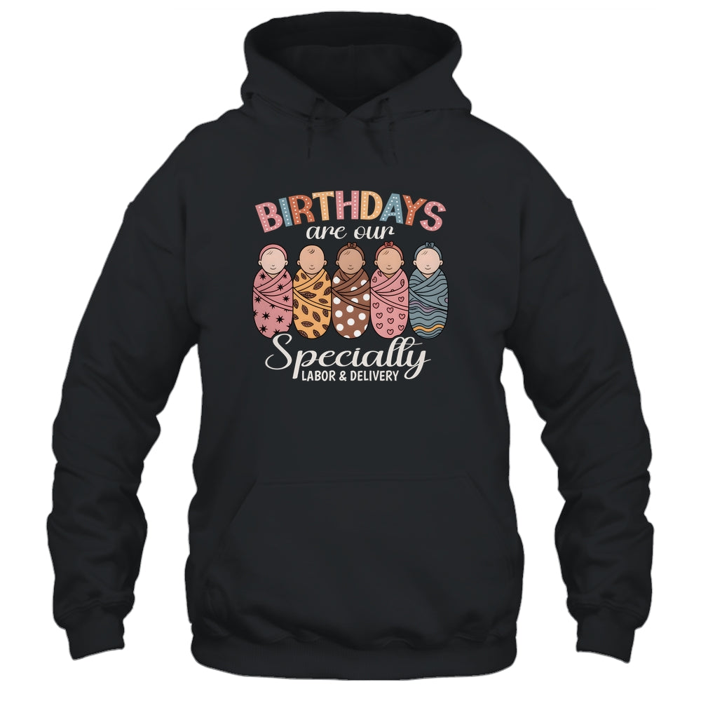 Labor And Delivery Birthdays Are Our Specialty L&D Nurse Shirt & Hoodie | siriusteestore