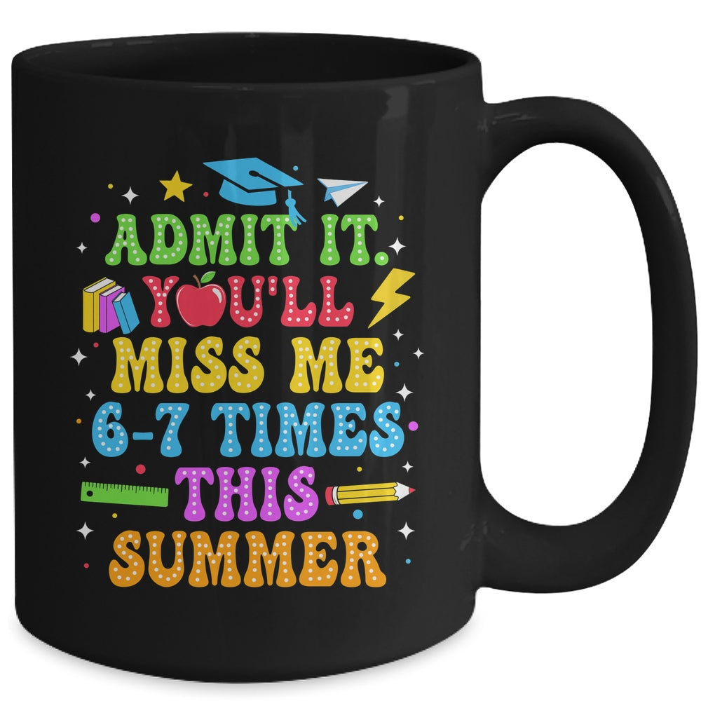 Last Day School Funny Admit It You'll Miss Me 67 Times Mug | siriusteestore