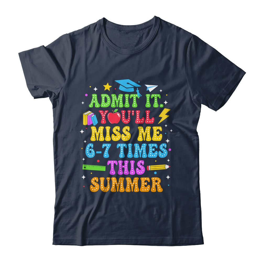 Last Day School Funny Admit It You'll Miss Me 67 Times Shirt & Hoodie | siriusteestore