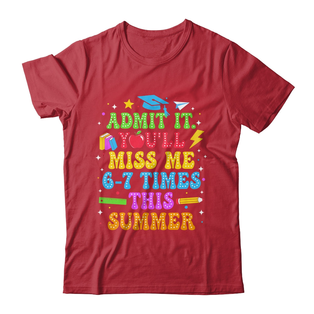 Last Day School Funny Admit It You'll Miss Me 67 Times Shirt & Hoodie | siriusteestore