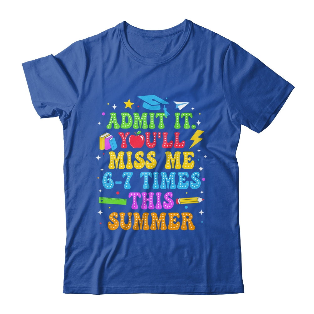 Last Day School Funny Admit It You'll Miss Me 67 Times Shirt & Hoodie | siriusteestore