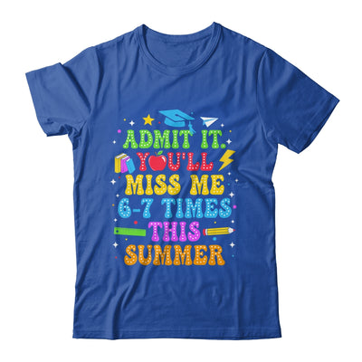 Last Day School Funny Admit It You'll Miss Me 67 Times Shirt & Hoodie | siriusteestore