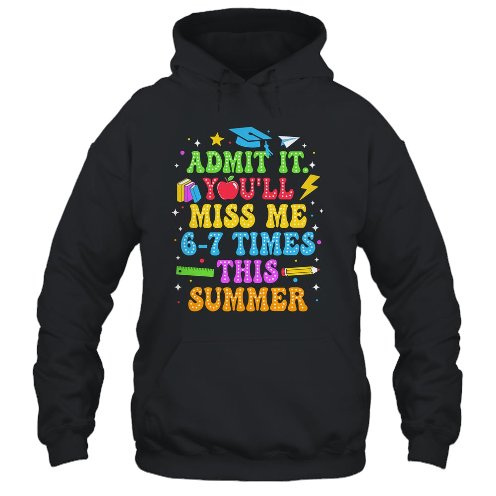 Last Day School Funny Admit It You'll Miss Me 67 Times Shirt & Hoodie | siriusteestore