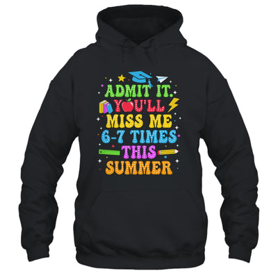 Last Day School Funny Admit It You'll Miss Me 67 Times Shirt & Hoodie | siriusteestore