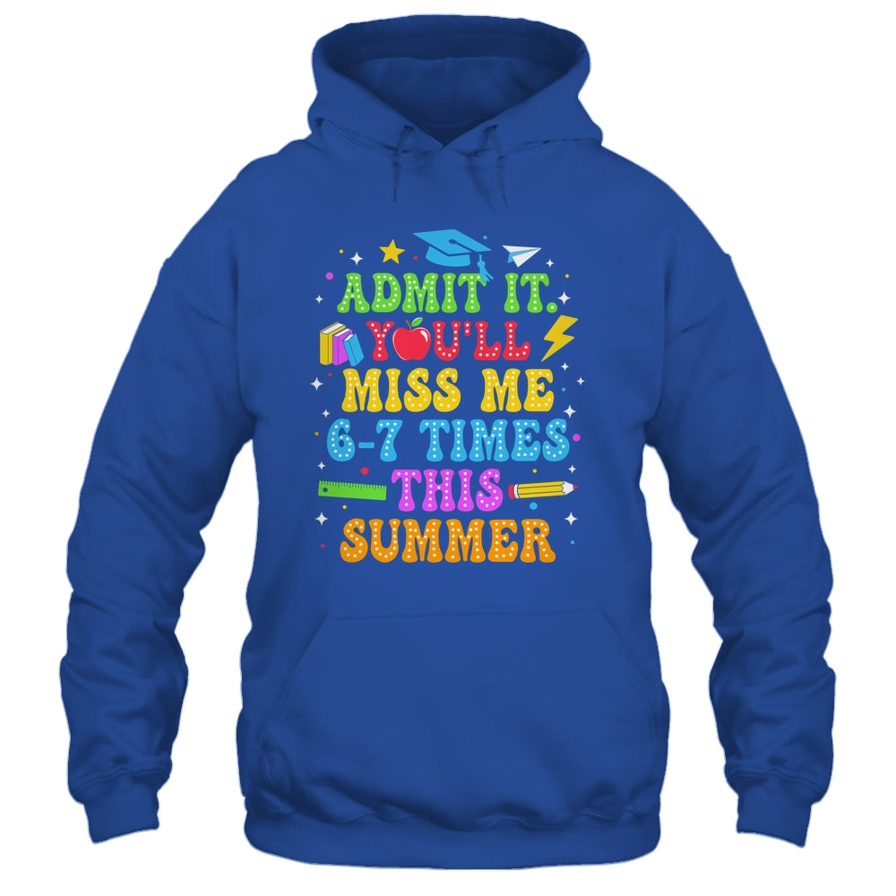 Last Day School Funny Admit It You'll Miss Me 67 Times Shirt & Hoodie | siriusteestore