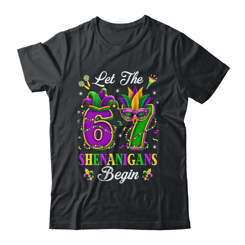 Let The 67 Shenanigans Begin Funny 6 7 Six Seven Mardi Gras Shirt & Hoodie | siriusteestore
