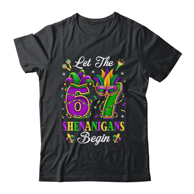 Let The 67 Shenanigans Begin Funny 6 7 Six Seven Mardi Gras Shirt & Hoodie | siriusteestore