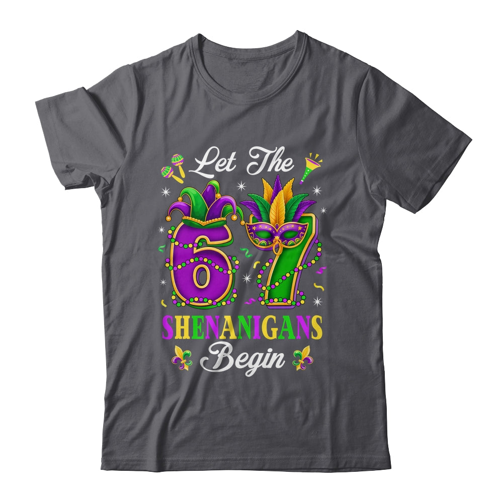 Let The 67 Shenanigans Begin Funny 6 7 Six Seven Mardi Gras Shirt & Hoodie | siriusteestore