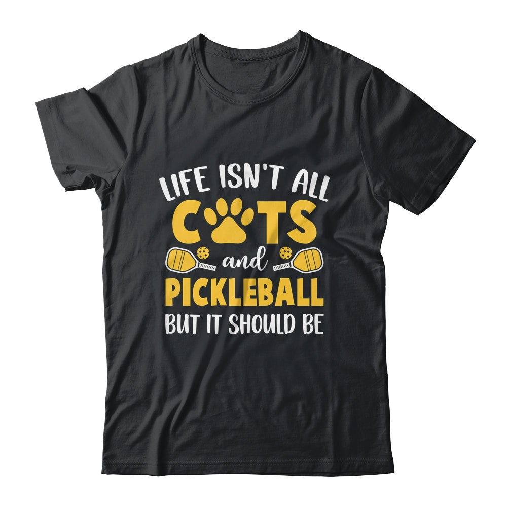 Life Isn't All Cats And Pickleball Pickle Ball Women Men Shirt & Tank Top | siriusteestore