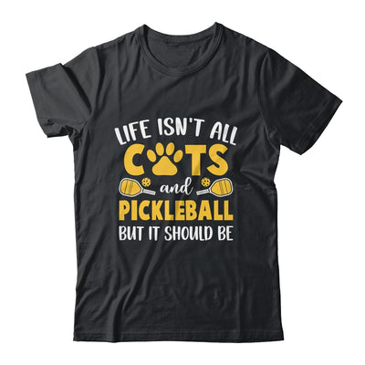 Life Isn't All Cats And Pickleball Pickle Ball Women Men Shirt & Tank Top | siriusteestore
