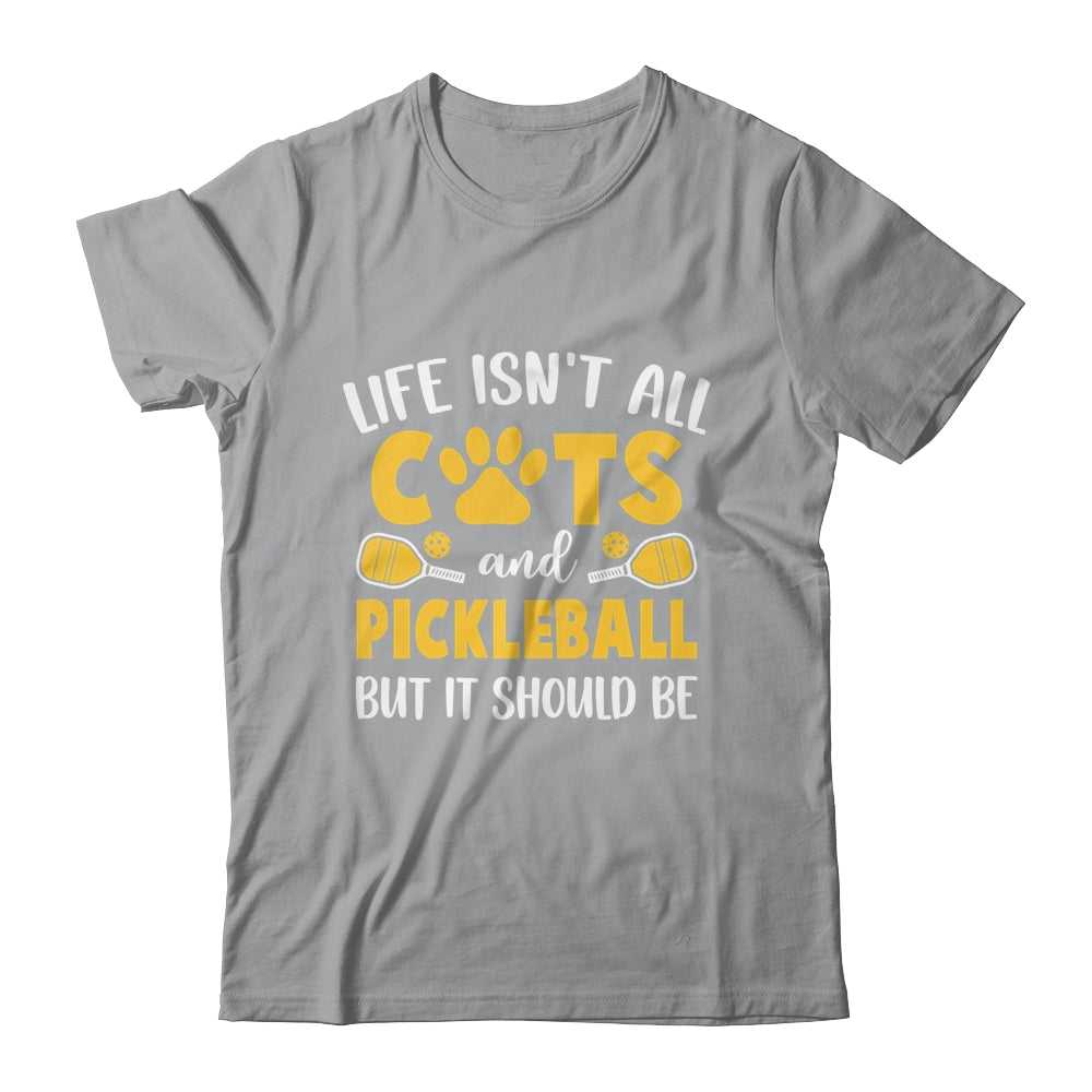 Life Isn't All Cats And Pickleball Pickle Ball Women Men Shirt & Tank Top | siriusteestore