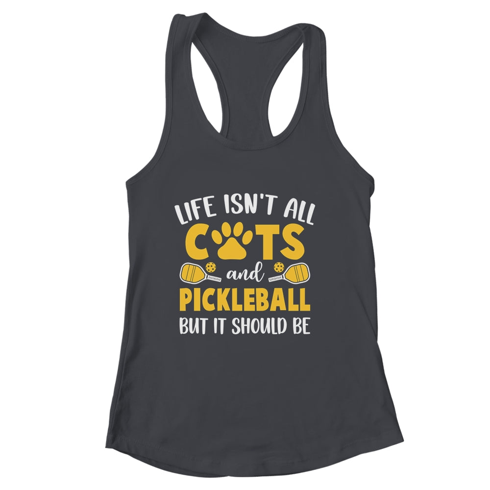Life Isn't All Cats And Pickleball Pickle Ball Women Men Shirt & Tank Top | siriusteestore