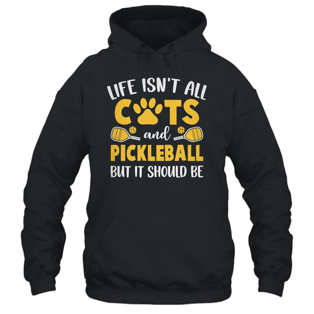 Life Isn't All Cats And Pickleball Pickle Ball Women Men Shirt & Tank Top | siriusteestore