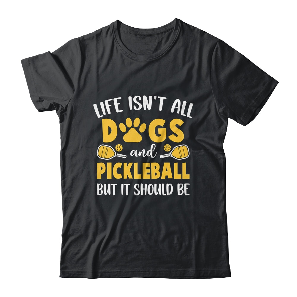 Life Isn't All Dogs And Pickleball Pickle Ball Women Men Shirt & Tank Top | siriusteestore