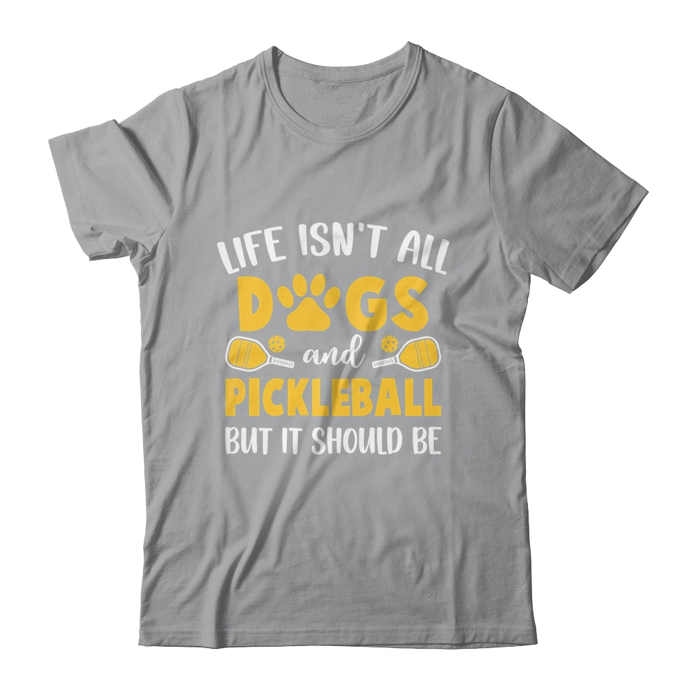 Life Isn't All Dogs And Pickleball Pickle Ball Women Men Shirt & Tank Top | siriusteestore