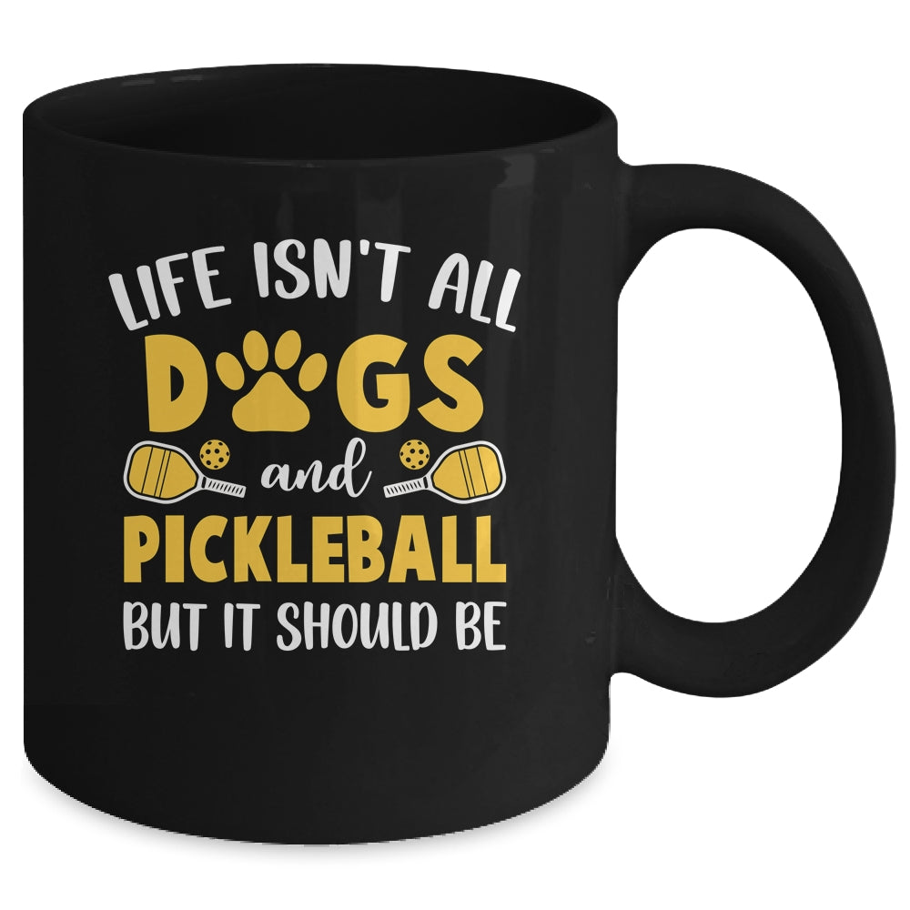 Life Isn't All Dogs And Pickleball Pickle Ball Women Men Mug | siriusteestore