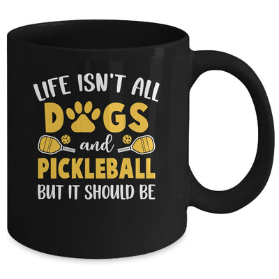 Life Isn't All Dogs And Pickleball Pickle Ball Women Men Mug | siriusteestore