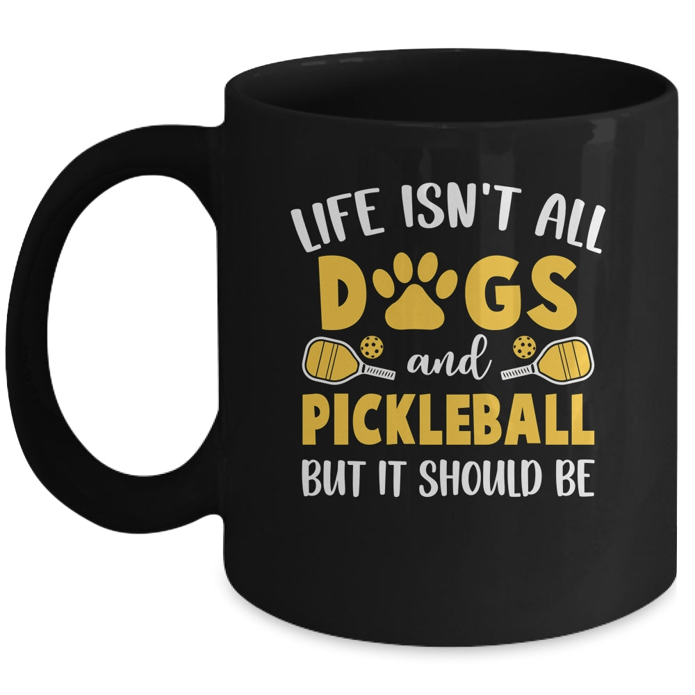 Life Isn't All Dogs And Pickleball Pickle Ball Women Men Mug | siriusteestore