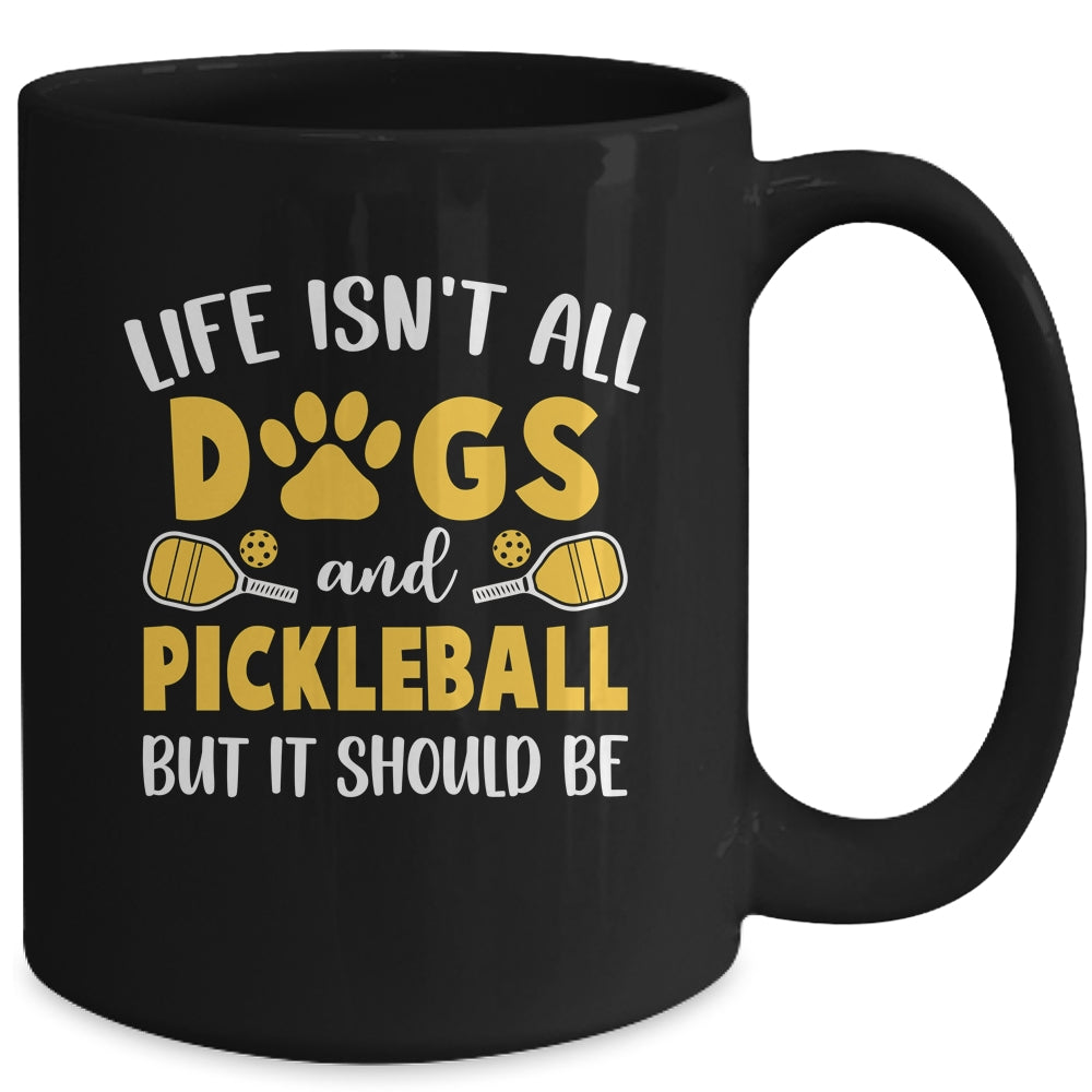 Life Isn't All Dogs And Pickleball Pickle Ball Women Men Mug | siriusteestore