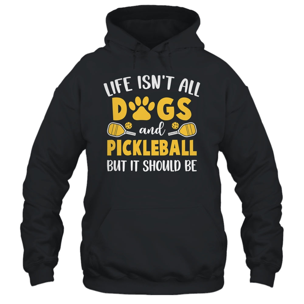 Life Isn't All Dogs And Pickleball Pickle Ball Women Men Shirt & Tank Top | siriusteestore