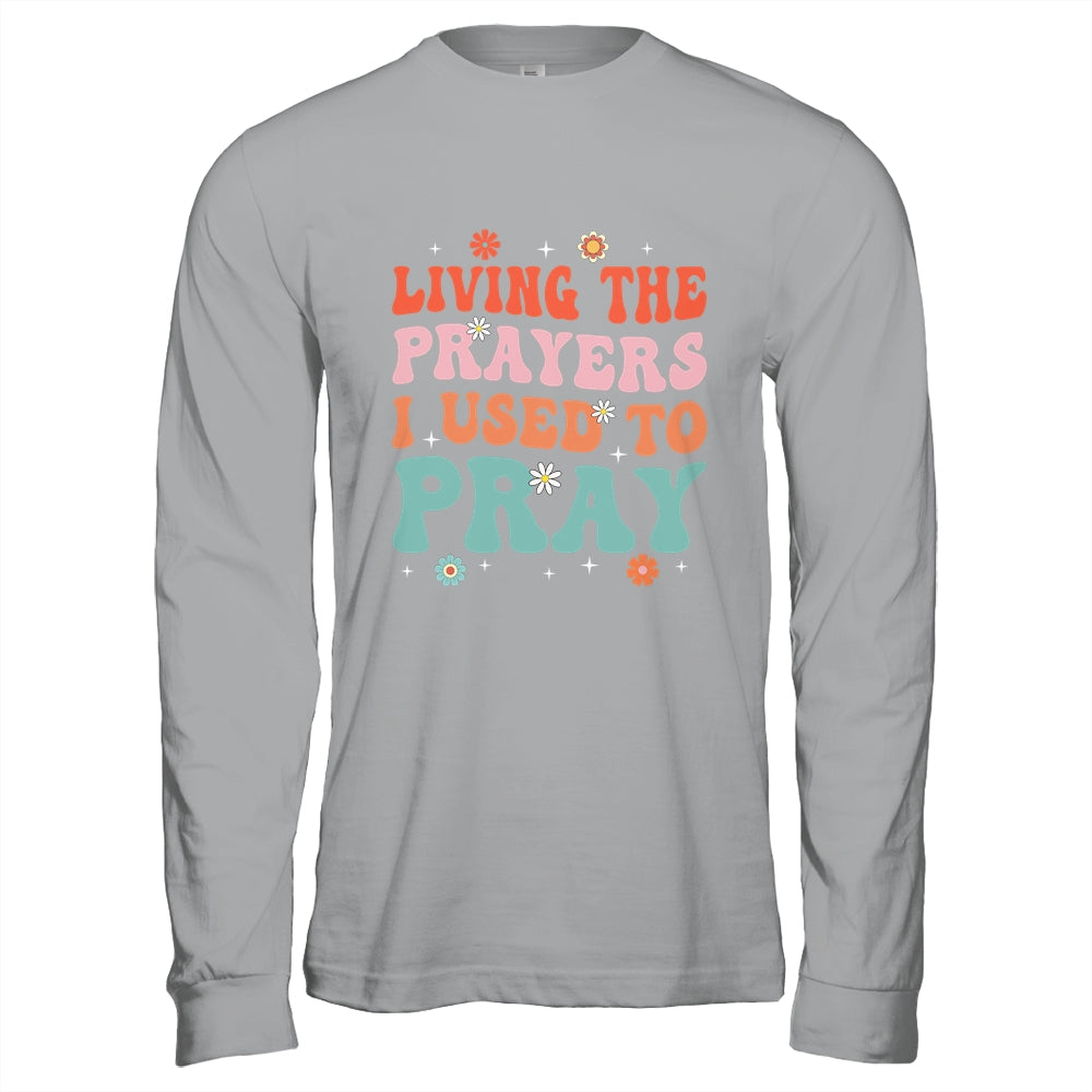 Living The Prayers I Used To Pray Christian Bible Verse Shirt & Hoodie | siriusteestore