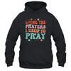 Living The Prayers I Used To Pray Christian Bible Verse Shirt & Hoodie | siriusteestore