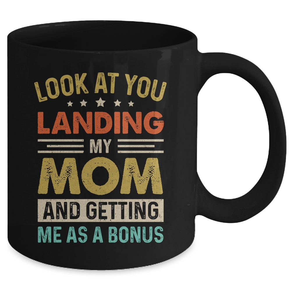 Look At You Landing My Mom And Getting Me As A Bonus Mug | siriusteestore